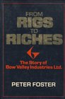 From rigs to riches The story of Bow Valley Industries Ltd