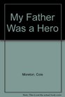 My Father Was a Hero