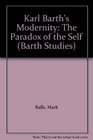 Karl Barth's Modernity The Paradox of the Self