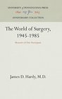 The World of Surgery 19451985 Memoirs of One Participant