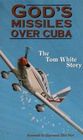 God's Missiles Over Cuba  The Tom White Story