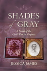 Shades of Gray A Novel of the Civil War in Virginia