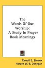 The Words Of Our Worship A Study In Prayer Book Meanings