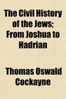 The Civil History of the Jews From Joshua to Hadrian