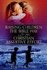 Raising Children the Bible Way and the Christian Assertive Effort