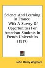 Science And Learning In France With A Survey Of Opportunities For American Students In French Universities