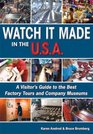 Watch It Made in the U.S.A.: A Visitor's Guide to the Best Factory Tours and Company Museums (Watch It Made in the USA)