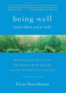 Being Well  Mindfulness Practices for People with Cancer and Other Serious Illnesses