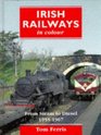 Irish Railways in Colour From Steam to Diesel 195567