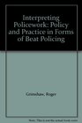 Interpreting Policework Policy and Practice in Forms of Beat Policing