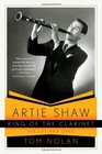 Artie Shaw King of the Clarinet His Life and Times