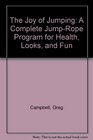 The Joy of Jumping A Complete JumpRope Program for Health Looks and Fun