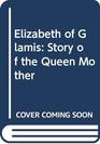 Elizabeth of Glamis Story of the Queen Mother
