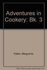 Adventures in Cookery Bk 3