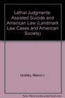 Lethal Judgments Assisted Suicide and American Law