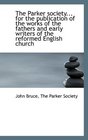 The Parker society for the publication of the works of the fathers and early writers of the refor