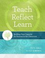 Teach Reflect Learn Building Your Capacity for Success in the Classroom