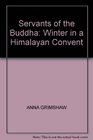 Servants of the Buddha Winter in a Himalayan Convent