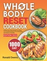 The Whole Body Reset Cookbook: 1000 Day Healthy and Simple Recipes for Weight Loss and Beyond Boost Your Metabolism and Achieve a Flat Belly