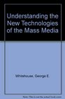 Understanding the New Technologies of the Mass Media