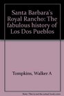Santa Barbara's Royal Rancho The Fabulous History of Los Dos Pueblos