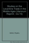 Studies on the Levantine Trade in the Middle Ages