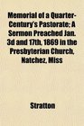 Memorial of a QuarterCentury's Pastorate A Sermon Preached Jan 3d and 17th 1869 in the Presbyterian Church Natchez Miss