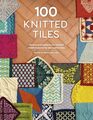 100 Knitted Tiles Charts and patterns for knitted motifs inspired by decorative tiles