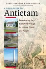 A Field Guide to Antietam Experiencing the Battlefield through Its History Places and People