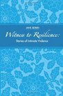 Witness To Resilience Stories of Intimate Violence