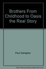 Brothers From Childhood to Oasis the Real Story