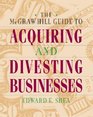 The McGrawHill Guide to Acquiring and Divesting Businesses