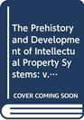 The Prehistory and Development of Intellectual Property Systems