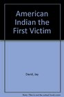 The American Indian The First Victim
