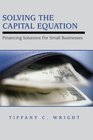 Solving the Capital Equation Financing Solutions for Small Businesses