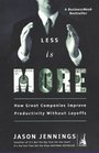 Less Is More How Great Companies Improve Productivity Without Layoffs