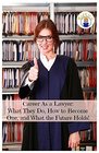 Career as a Lawyer What They Do How to Become One and What the Future Holds