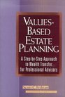 ValuesBased Estate Planning A StepbyStep Approach toWealth Transfer for Professional Advisors
