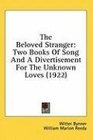 The Beloved Stranger Two Books Of Song And A Divertisement For The Unknown Loves