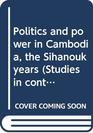 Politics and power in Cambodia the Sihanouk years