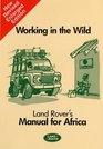 Working in the Wild Land Rover's Manual for Africa