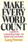 Make Every Word Count A Guide to Writing That WorksFor Fiction and Nonfiction
