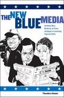 The New Blue Media How Michael Moore MoveOnorg Jon Stewart and Company Are Transforming Progressive Politics