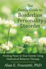 The Family Guide to Borderline Personality Disorder: Finding Peace in Your Family Using Dialectical Behavior Therapy