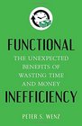 Functional Inefficiency The Unexpected Benefits of Wasting Time and Money