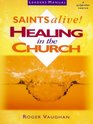 Saints Alive  Healing in the Church  Leaders Manual