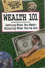 Wealth 101 Getting What You WantEnjoying What You'Ve Got