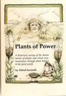 Plants of power An Historical Survey of the Divine Nature of Plants and Ritual Communication Through Plant Helpers to the Spiritual World