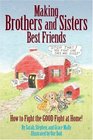 Making Brothers and Sisters Best Friends How to Fight the GOOD Fight at Home