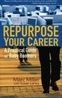 Repurpose Your Career A Practical Guide for Baby Boomers